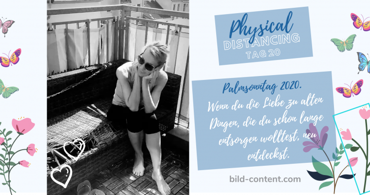 Physical Distancing – Palmsonntag auf Balkonien